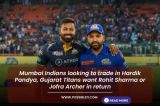 Rohit Sharma can be traded into Gujarat Titans in return of Hardik Pandya