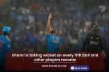 Shami is taking wicket on every 11th ball and other players records