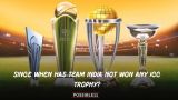 Since when has Team India not won any ICC trophy?