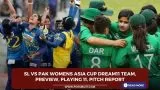 SL vs PAK Womens Asia Cup 2024 Dream11 Team, Preview, Playing 11, Pitch Report