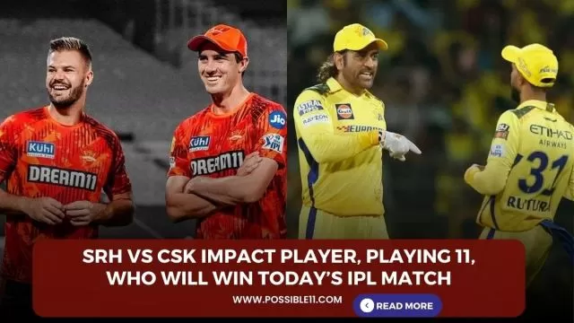 SRH vs CSK Impact Player, Playing 11,