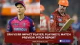 SRH vs RR Impact Player, Playing 11, Match Preview, Pitch Report