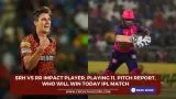SRH vs RR Impact Player, Playing 11, Pitch Report, Who will win today IPL match