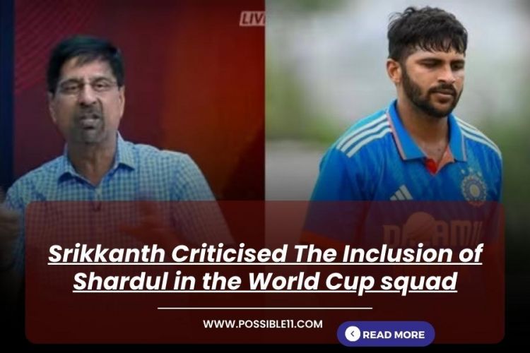 Srikkanth Criticised The Inclusion of Shardul in the World Cup squad