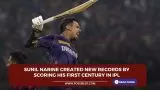 Sunil Narine created new records by scoring his first century in IPL