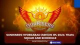 Sunrisers Hyderabad (SRH) in IPL 2024: Team, Squad and Schedule