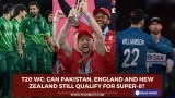 T20 WC: Can Pakistan, England and New Zealand still qualify for Super-8? 