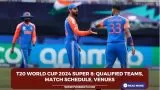T20 World Cup 2024 Super 8: Qualified teams, match schedule, venues