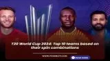 T20 World Cup 2024: Top 10 teams based on their spin combinations