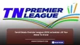 Tamil Nadu Premier League 2024 schedule: All You Need To Know