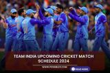 Team India upcoming Cricket match schedule 2024 
