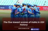 The five lowest scores of India in ODI history