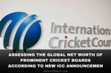 The ICC's Latest: Evaluating the Net Worth of Major Cricket Boards