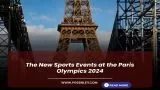 The New Sports Events at the Paris Olympics 2024