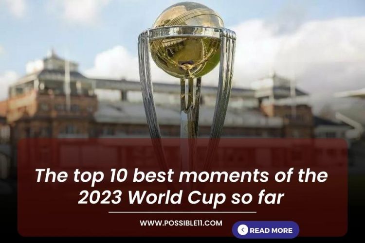 The top 10 best moments of the 2023 World Cup so far