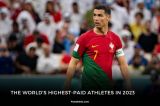 The World's Highest-Paid Athletes in 2023