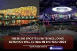 These big sports events including Olympics will be held in the year 2024