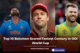 Top 10 Batsmen Scored Fastest Century in ODI World Cup