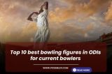 Top 10 best bowling figures in ODIs for current bowlers