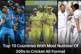 Top 10 Countries With Most Number Of 200s In Cricket 