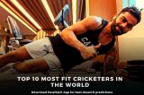 Top 10 Most Fit Cricketers In The Cricket World 2023