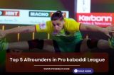 Top 5 allrounders in Pro kabaddi League