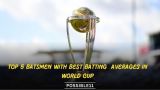 Top 5 Batsmen With Best Batting  Averages in World Cup
