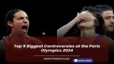 Top 5 Biggest Controversies at the Paris Olympics 2024