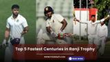 Top 5 Fastest Centuries in Ranji Trophy 