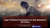 Top 5 Fittest Cricketers in the World of All Time