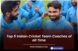Top 5 Indian Cricket Team Coaches of all Time