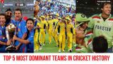 Top 5 Most Dominant Teams in Cricket History