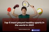 Top 5 most played healthy sports in the world in 2023