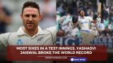 Top 5 Most Sixes in a Test Innings, Yashasvi Jaiswal broke the world record