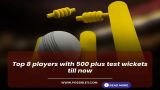 Top 8 players with 500 plus test wickets till now
