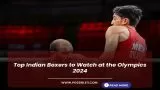 Top Indian Boxers to Watch at the Olympics 2024