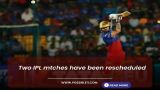 Two Indian Premier League (IPL) 2024 matches have been rescheduled