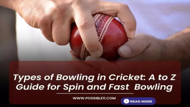 Types of Bowling in Cricket: A to