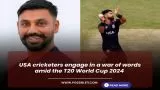 USA cricketers engage in a war of words amid the T20 World Cup 2024