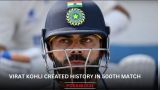 Virat Kohli created history in 500th match