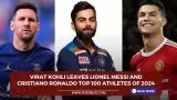 Virat Kohli leaves Lionel Messi and Cristiano Ronaldo top 100 athletes of 2024