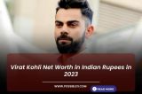 Virat Kohli Net Worth in Indian Rupees in 2023