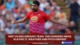 WEF vs NOS Dream11 Team, The Hundred Mens, Playing 11, Weather and Pitch Report