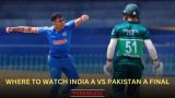 Where to watch India A vs Pakistan A final