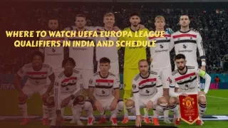 Where to Watch UEFA Europa League Qualifiers in India and Schedule