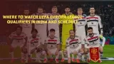 Where to Watch UEFA Europa League Qualifiers in India and Schedule