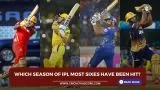 which season of IPL most sixes have been hit?