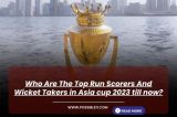 Who are The Top Run Scorers And Wicket Takers in Asia cup 2023?
