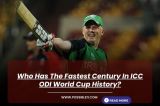 Who Has The Fastest Century In ICC ODI World Cup History?