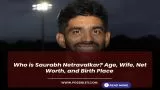 Who is Saurabh Netravalkar? Age, Wife, Net Worth, and Birth Place